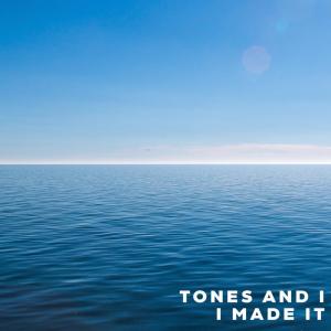 Tones And I – I Made It Tones And I – I Made It | Online Rádió - Egy Lépéssel Közelebb Hozzád! _ LépésRádió
